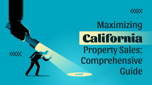 Maximizing California Property Sales: Comprehensive Guide