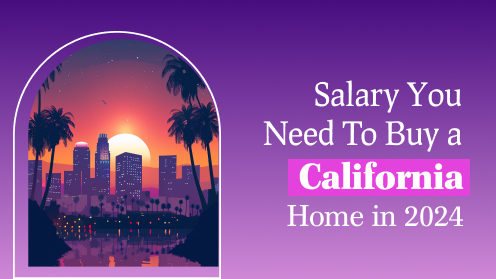 Salary You Need to Buy a California Home in 2024 | A Real Estate Professional serving Silicon Valley since 1993